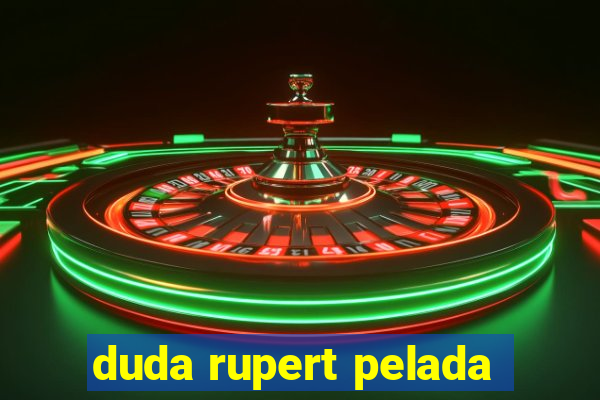 duda rupert pelada